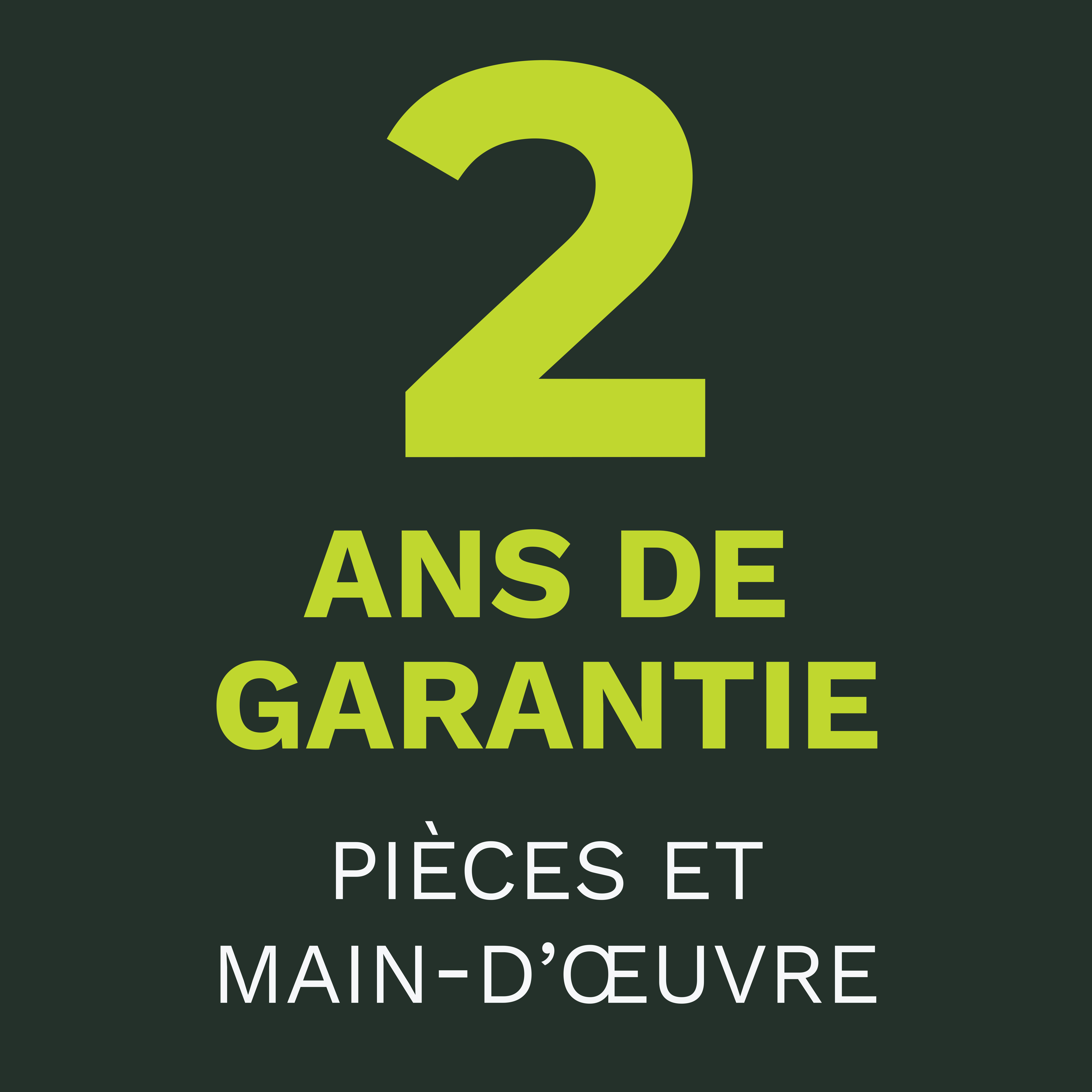 Garantie de 2 ans - Pièces et main-d’œuvre